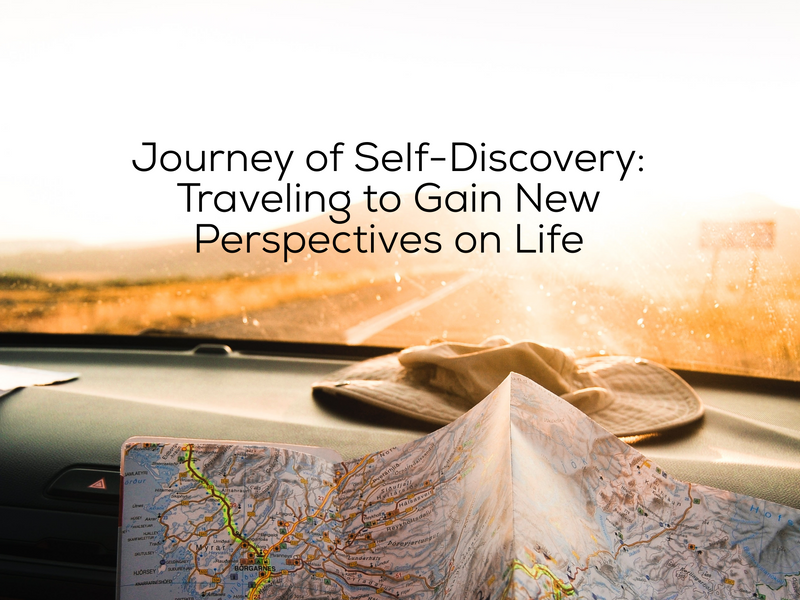 Journey of Self-Discovery: Traveling to Gain New Perspectives on Life