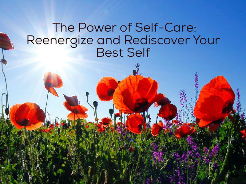 The Power of Self-Care: Reenergize and Rediscover Your Best Self