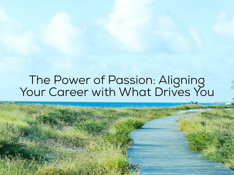 The Power of Passion: Aligning Your Career with What Drives You